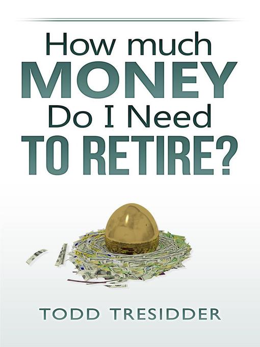 Title details for How Much Money Do I Need to Retire? by Todd Tresidder - Available